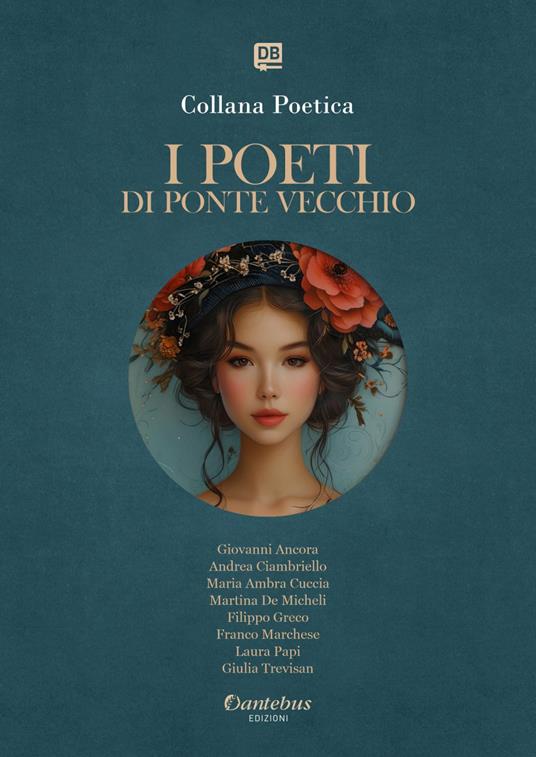 I poeti di Ponte Vecchio. Collana poetica. Ediz. 2025. Vol. 45 - Maria Ambra Cuccia,Giovanni Ancora,Andrea Ciambriello,Martina De Micheli - ebook