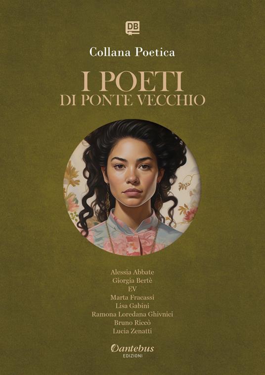 I poeti di Ponte Vecchio. Collana poetica. Ediz. 2025. Vol. 46 - Alessia Abbate,Giorgia Bertè,E.V.,Marta Fracassi - ebook