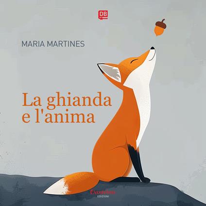La ghianda e l'anima. Ediz. illustrata - Maria Martines - ebook