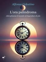 L' ora palindroma. Allarghiamo il mondo stringendoci di più