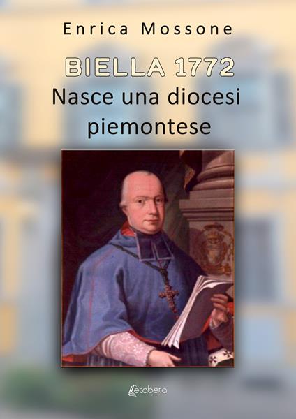 Biella 1772. Nasce una diocesi piemontese - Enrica Mossone - copertina