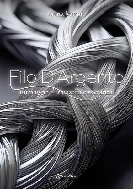 Filo d'argento. Un viaggio di rinascita e speranza - Anna Marini - copertina
