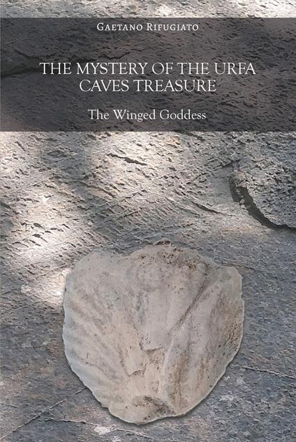 The mystery of the Urfa caves treasure. The winged goddess - Gaetano Rifugiato - copertina