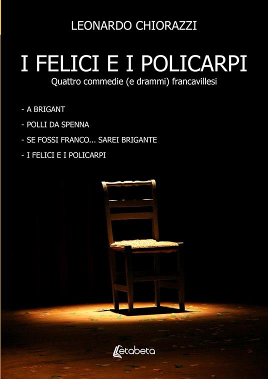 I felici e i policarpi. Quattro commedie (e drammi) francavillesi - Leonardo Chiorazzi - copertina