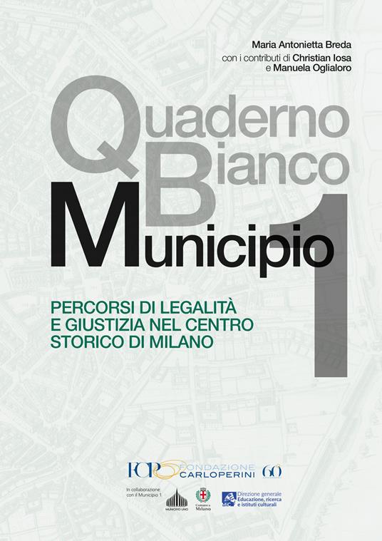 Quaderno Bianco Municipio 1. Percorsi di legalità e giustizia nel centro storico di Milano - Maria Antonietta Breda - copertina