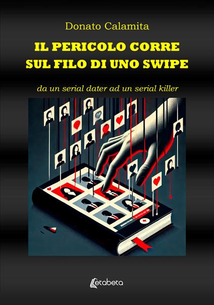 Il pericolo corre sul filo di uno swipe. Da un serial dater ad un serial killer - Donato Calamita - copertina