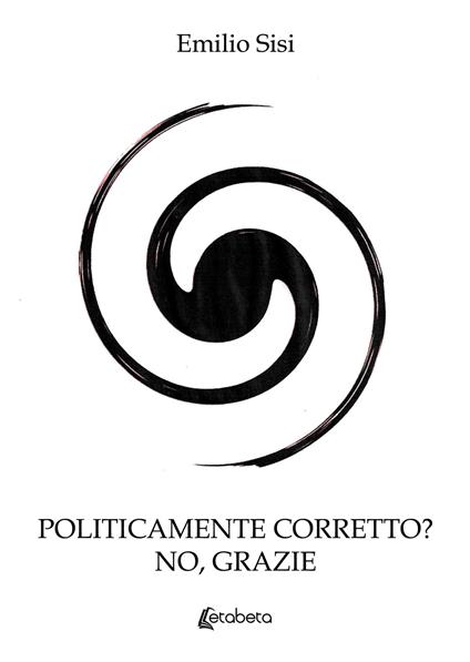 Politicamente corretto? No grazie - Emilio Sisi - copertina