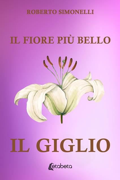 Il fiore più bello: il giglio - Roberto Simonelli - copertina