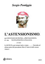 L'astensionismo. Da convitato di pietra a protagonista di una nuova politica italiana, ovvero la scelta, per tornare tutti a votare