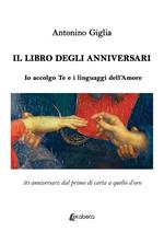 Il libro degli anniversari. Io accolgo te e i linguaggi dell'amore. 50 anniversari: dal primo di carta a quello d'oro