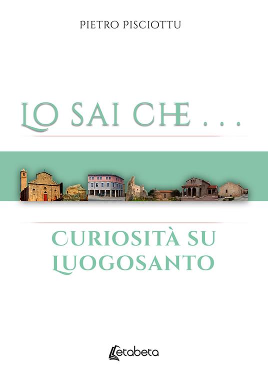 Lo sai che… Curiosità su Luogosanto - Pietro Pisciottu - copertina