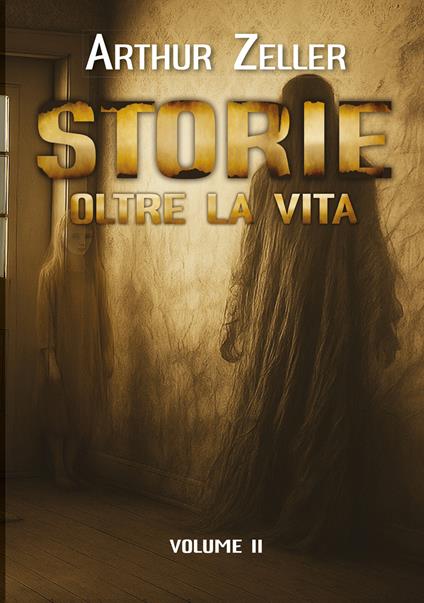 Storie oltre la vita. Vol. 2 - Arthur Zeller - copertina