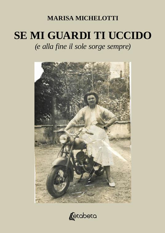 Se mi guardi ti uccido. (E alla fine il sole sorge sempre) - Marisa Michelotti - copertina