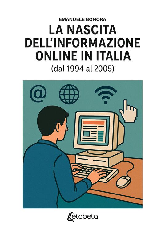 La nascita dell'informazione online in Italia (dal 1994 al 2005) - Emanuele Bonora - copertina