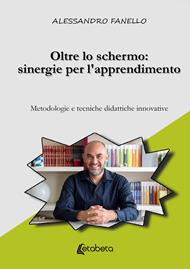 Oltre lo schermo: sinergie per l'apprendimento. Metodologie e tecniche didattiche innovative