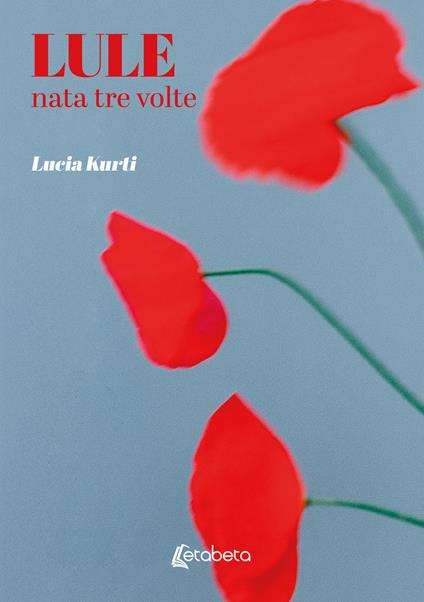 Lule. Nata tre volte - Lucia Kurti - copertina