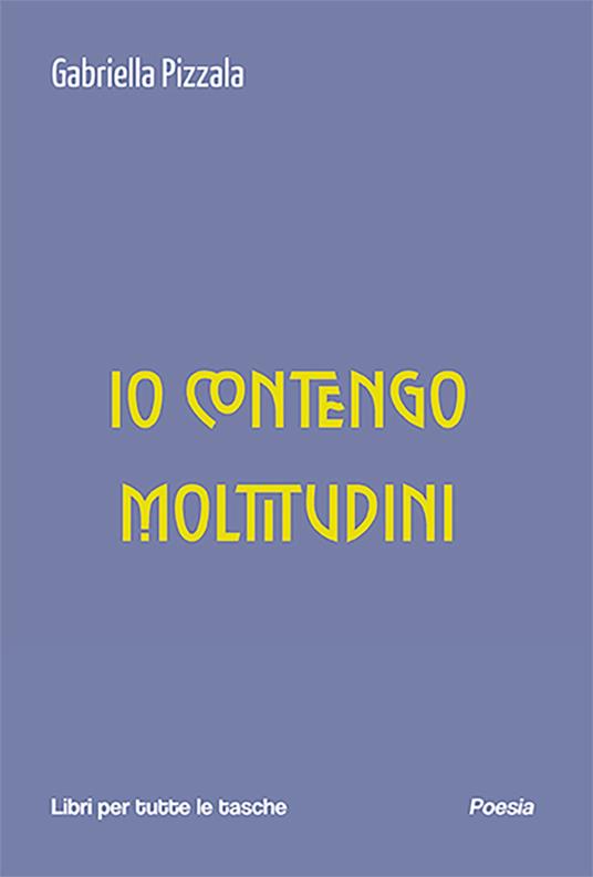 Io contengo moltitudini - Gabriella Pizzala - copertina