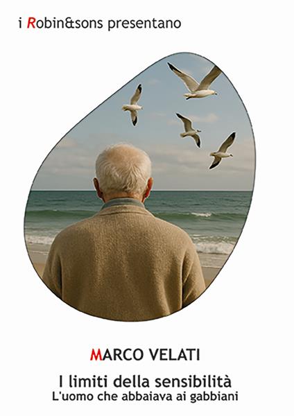 I limiti della sensibilità. L'uomo che abbaiava ai gabbiani - Marco Velati - copertina