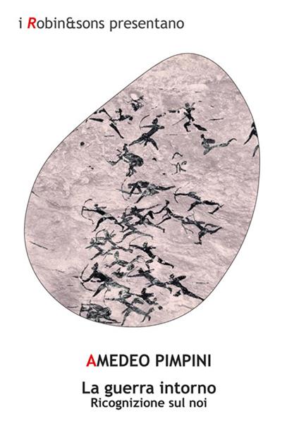 La guerra intorno. Ricognizione sul noi - Amedeo Pimpini - ebook