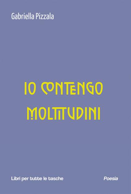 Io contengo moltitudini - Gabriella Pizzala - ebook