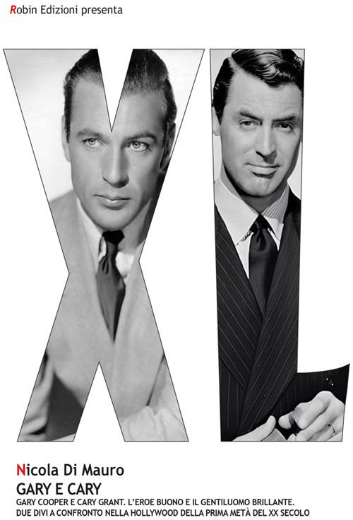 Gary e Cary. Gary Cooper e Cary Grant. L'eroe buono e il gentiluomo brillante - Nicola Di Mauro - ebook