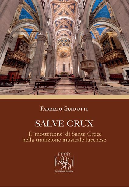 Salve Crux. Il «mottettone» di Santa Croce nella tradizione musicale lucchese - Fabrizio Guidotti - copertina