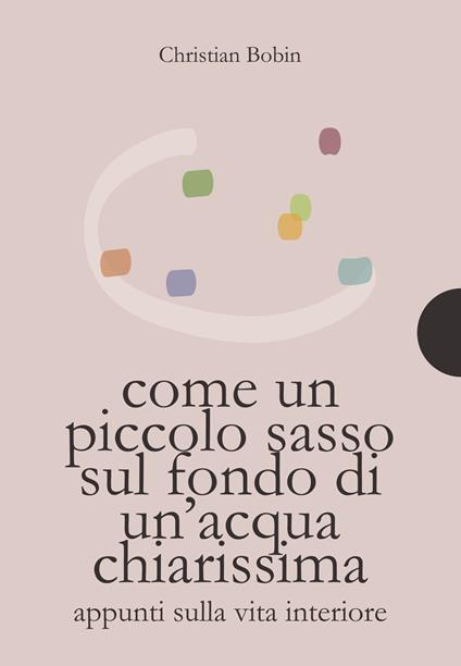 Come un piccolo sasso sul fondo di un'acqua chiarissima - Christian Bobin - copertina