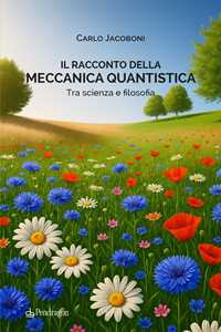 Libro Il racconto della meccanica quantistica. Tra scienza e filosofia Carlo Jacoboni