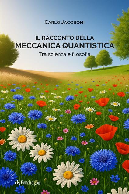 Il racconto della meccanica quantistica. Tra scienza e filosofia - Carlo Jacoboni - copertina