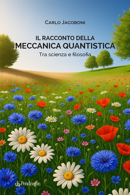 Il racconto della meccanica quantistica. Tra scienza e filosofia - Carlo Jacoboni - copertina