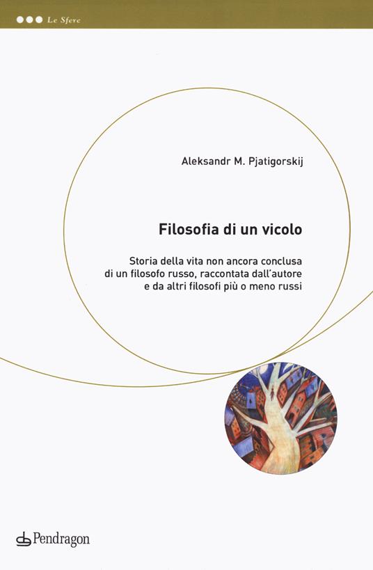 Filosofia di un vicolo. Storia della vita non ancora conclusa di un filosofo russo, raccontata dall'autore e da altri filosofi più o meno russi - Alexandr M. Pjatigorskij - copertina