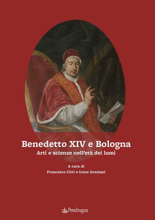Benedetto XIV e Bologna. Arti e scienze nell'età dei lumi - copertina
