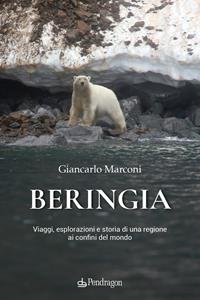 Beringia. Viaggi, esplorazioni e storia di una regione ai confini del mondo - Giancarlo Marconi - Libro - Edizioni Pendragon - Varia | Feltrinelli