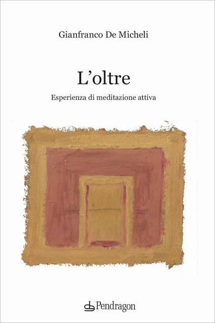 L'oltre. Esperienza di meditazione attiva - Gianfranco De Micheli - copertina