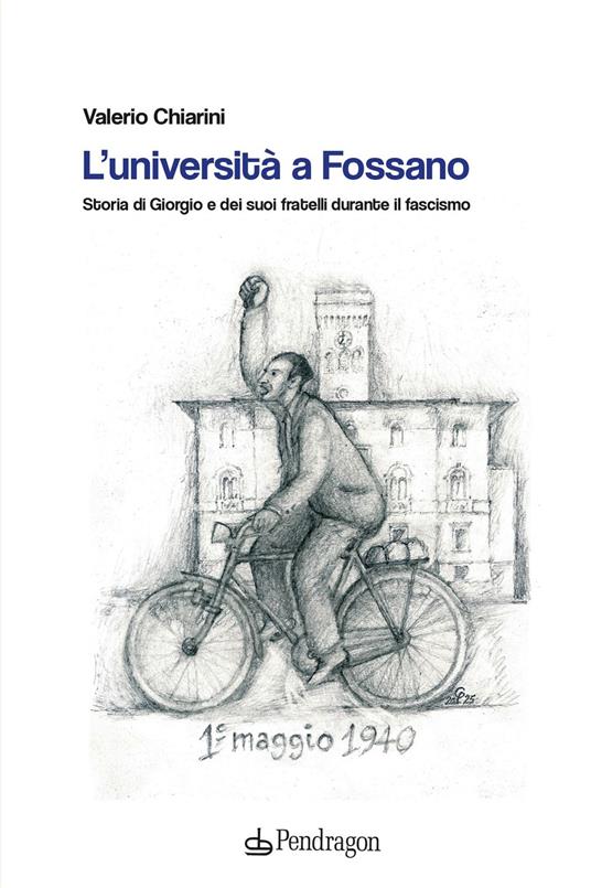 L'università a Fossano. Storia di Giorgio e dei suoi fratelli durante il fascismo - Valerio Chiarini - copertina