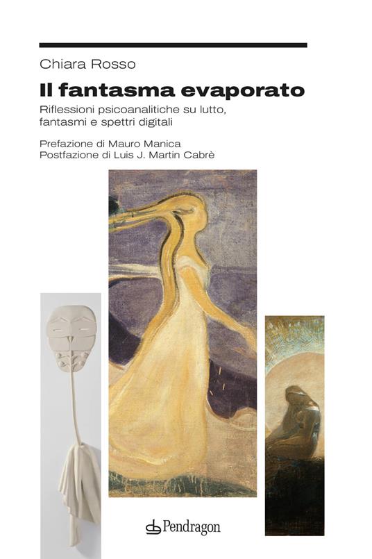 Il fantasma evaporato. Riflessioni psicoanalitiche su lutto, fantasmi e spettri digitali - Chiara Rosso - copertina