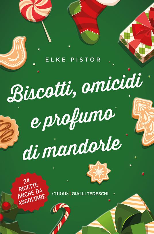 Biscotti, omicidi e profumo di mandorle. Nuova ediz. - Elke Pistor - copertina