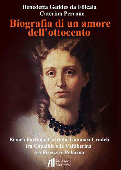 Biografia di un amore dell'Ottocento. Bianca Fortini e Corrado Tommasi Crudeli tra Capalbio e la Valtiberina tra Firenze e Palermo - Benedetta Geddes da Filicaia,Caterina Perrone - copertina