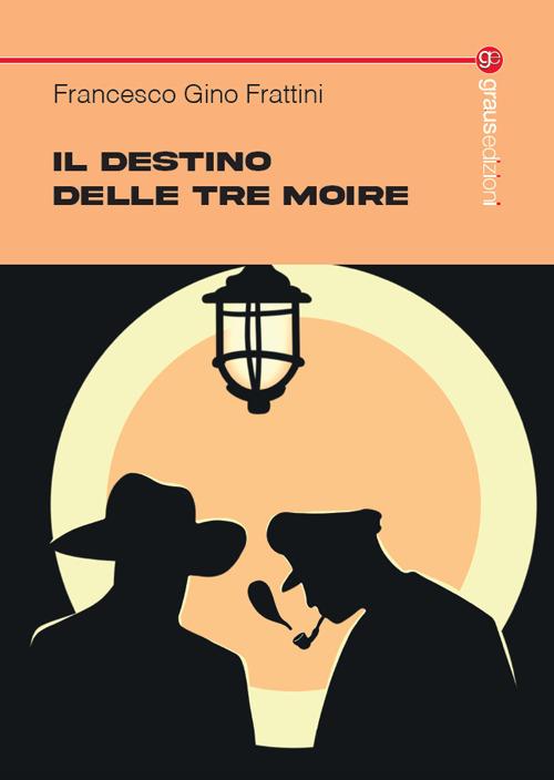 Il destino delle tre Moire - Francesco Gino Frattini - copertina