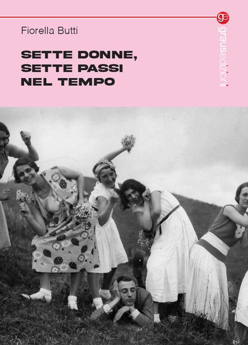 Sette donne, sette passi nel tempo - Fiorella Butti - copertina