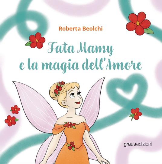 Fata Mamy e la magia dell’amore - Roberta Beolchi - copertina