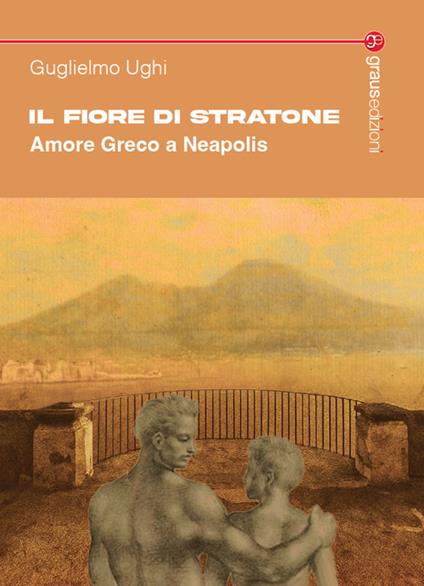 Il fiore di Stratone. Amore greco a Neapolis - Guglielmo Ughi - copertina