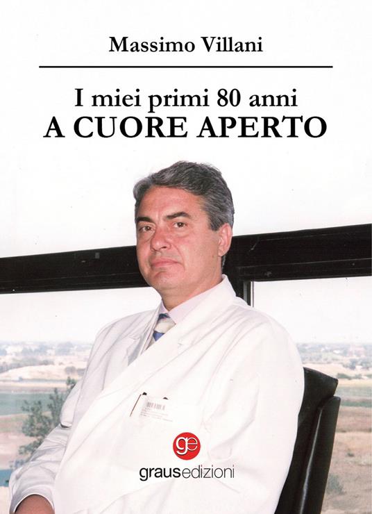 I miei primi 80 anni a cuore aperto - Massimo Villani - copertina