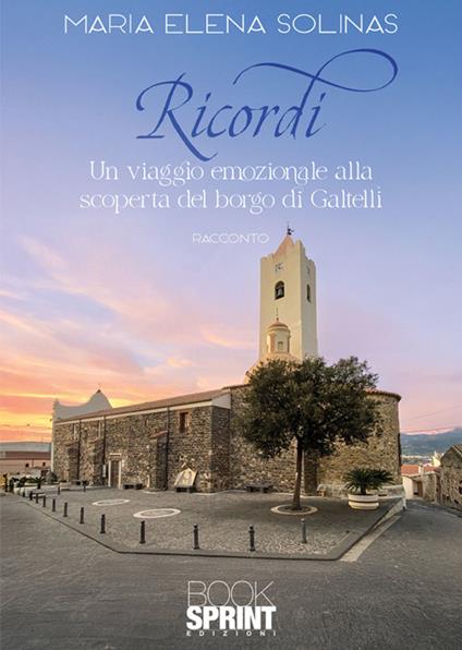 Ricordi. Un viaggio emozionale alla scoperta del borgo di Galtellì - Maria Elena Solinas - ebook