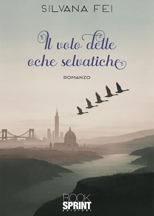 Il volo delle oche selvatiche - Silvana Fei - copertina
