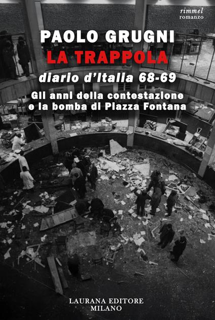 La trappola. Diario d'Italia. Gli anni della contestazione e la bomba di Piazza Fontana - Paolo Grugni - ebook