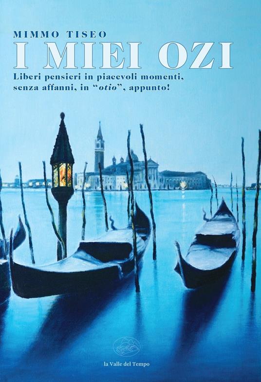 I miei ozi. Liberi pensieri in piacevoli momenti, senza affanni, in «otio», appunto! - Mimmo Tiseo - copertina