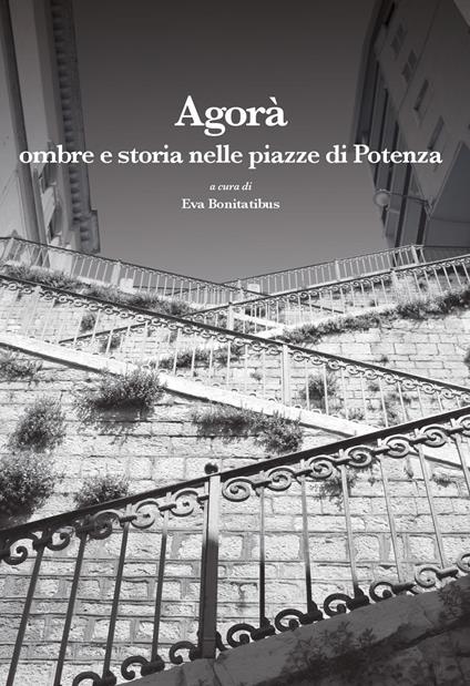 Agorà. Ombre e storia nelle piazze di Potenza - copertina