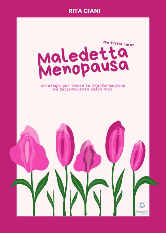 Maledetta menopausa. Che fretta c'era? Strategie per vivere la trasformazione più sottovalutata della vita. Con QR code - Rita Ciani - copertina
