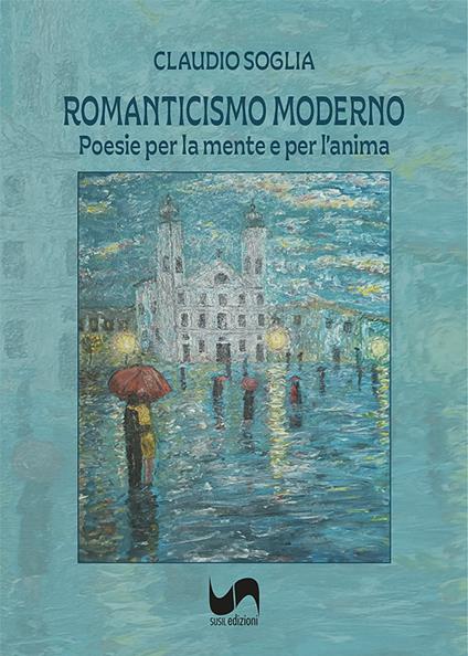Romanticismo moderno. Poesie per la mente e per l'anima - Claudio Soglia - copertina